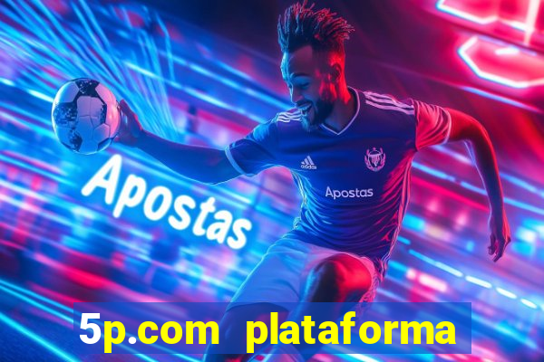 5p.com plataforma de jogos